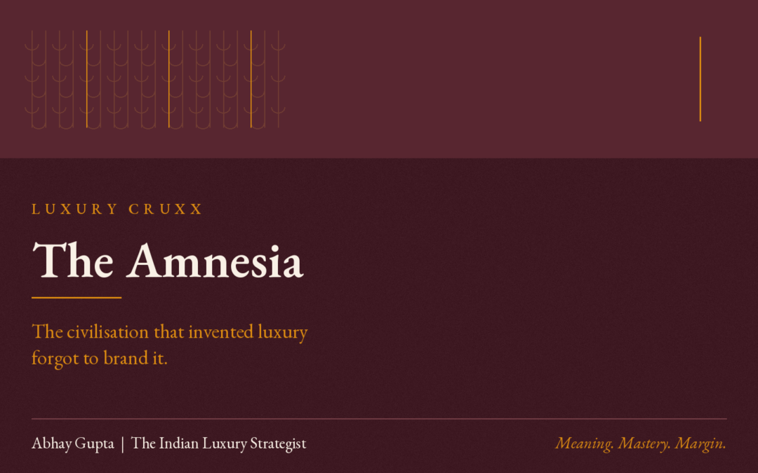THE AMNESIA : The Civilisation That Invented Luxury Forgot To Brand it.