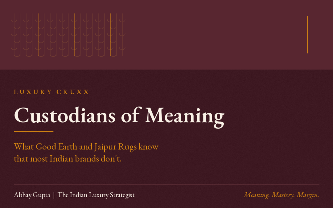 CUSTODIANS OF MEANING: WHAT GOOD EARTH AND JAIPUR RUGS KNOW THAT MOST INDIAN BRANDS DON’T.