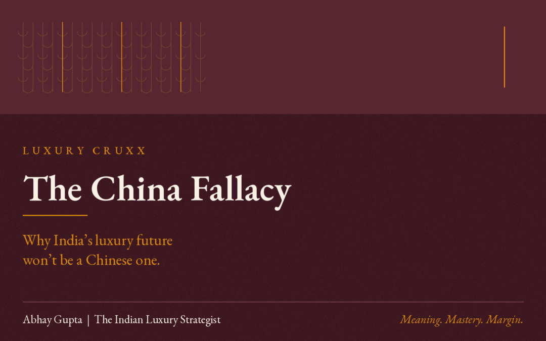 THE CHINA FALLACY : Why India’s Luxury Future Won’t Be a Chinese One.
